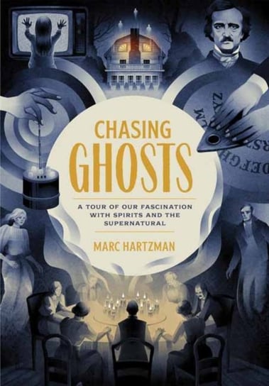 Chasing Ghosts. A Tour of Our Fascination with Spirits and the Supernatural Hartzman Marc