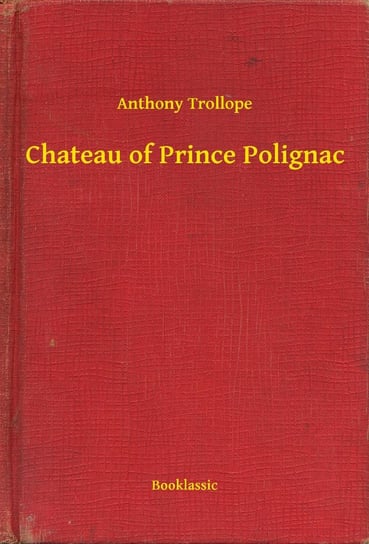 Chateau of Prince Polignac Trollope Anthony