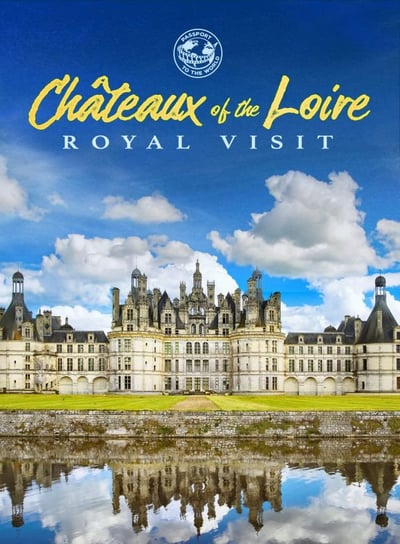 Chateaux Of The Loire: Royal Visit Various Directors