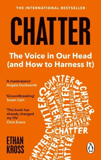 Chatter. The Voice in Our Head and How to Harness It Kross Ethan