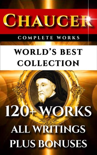 Chaucer Complete Works – World’s Best Collection Walter William Skeat, Sir Adolphus William Ward, Grace Eleanor Hadow, Chaucer Geoffrey