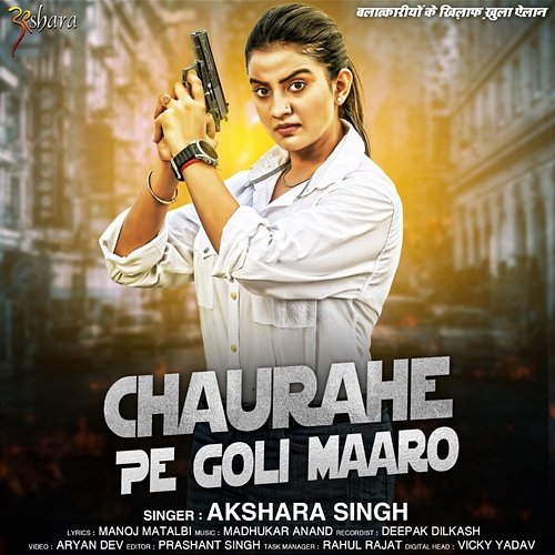 Chaurahe Pe Goli Maaro Akshara Singh