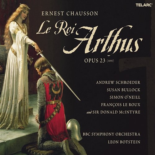 Chausson: Le roi arthus, Op. 23 Leon Botstein, Andrew Schroeder, Susan Bullock, Simon O'Neill, François Le Roux, Donald McIntyre, BBC Symphony Orchestra