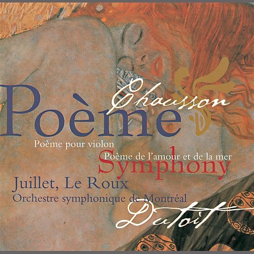Chausson: Symphony; Poème; Poème de l'amour et de la mer Chantal Juillet, François Le Roux, Orchestre Symphonique de Montréal, Charles Dutoit