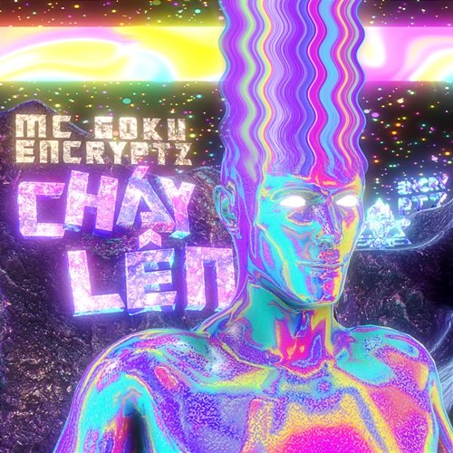 CHÁY LÊN Encryptz, MC Goku