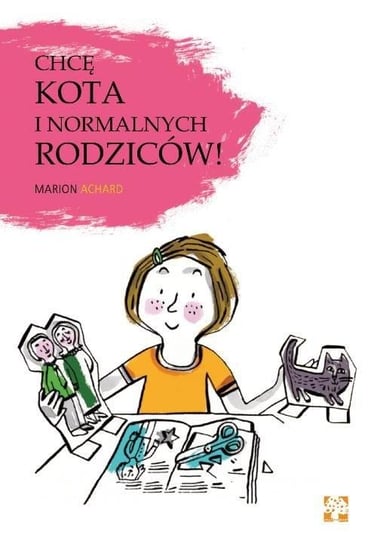 Chcę kota i normalnych rodziców Archaud Marion