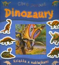 Chcę poznać dinozaury. Książka z naklejkami Grez Marcela