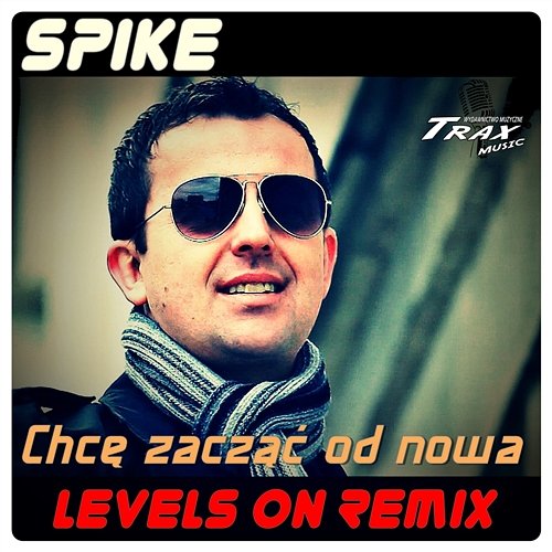Chce Zacząć od Nowa ( Levels On Remix) Spike