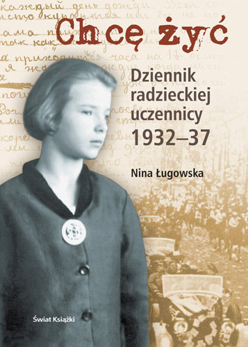 Chcę Żyć. Dziennik Radzieckiej Uczennicy 1932-37 Ługowska Nina