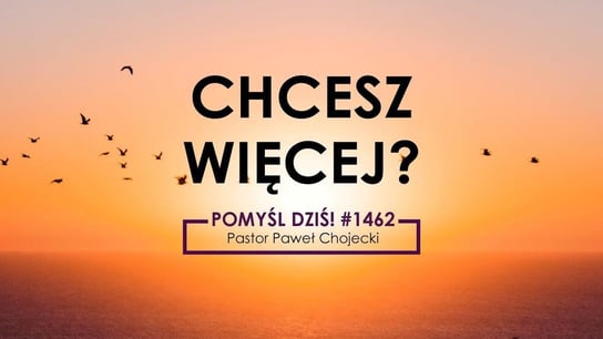 Chcesz więcej? #Pomyśldziś #1462 - Idź Pod Prąd Na Żywo - podcast - audiobook Opracowanie zbiorowe