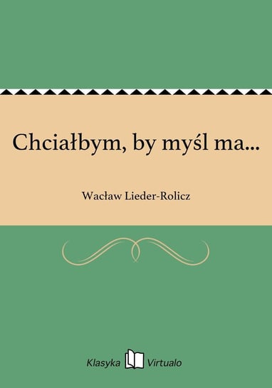 Chciałbym, by myśl ma... Lieder-Rolicz Wacław