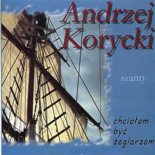 Chciałem być żeglarzem Andrzej Korycki