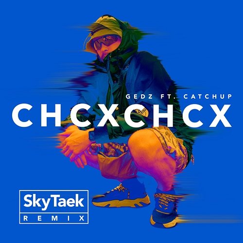 CHCX CHCX Gedz, Dj Taek, Skytech feat. CatchUp