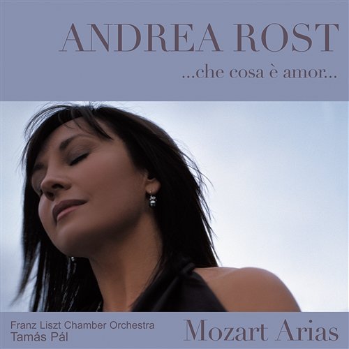 Che cosa è amor : Mozart Arias Rost, Andrea