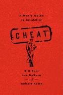 Cheat: A Man's Guide to Infidelity Burr Bill, Derosa Joe, Kelly Robert