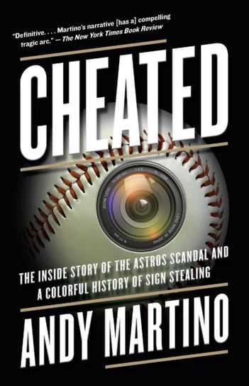 Cheated The Inside Story of the Astros Scandal and a Colorful History of Sign Stealing Andy Martino