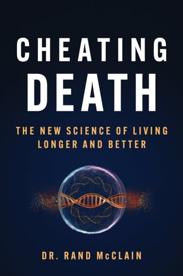 Cheating Death: The New Science of Living Longer and Better BenBella Books