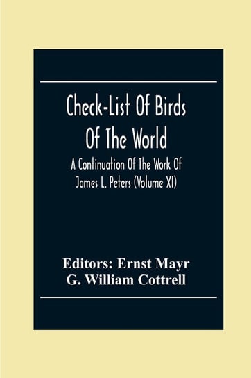 Check-List Of Birds Of The World; A Continuation Of The Work Of James L. Peters (Volume Xi) William Cottrell G.