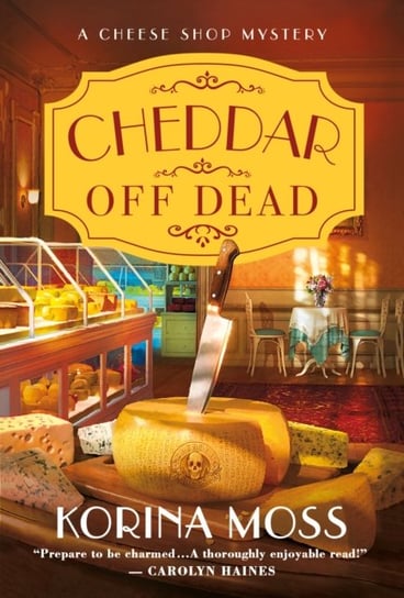 Cheddar Off Dead: A Cheese Shop Mystery Author Korina Moss