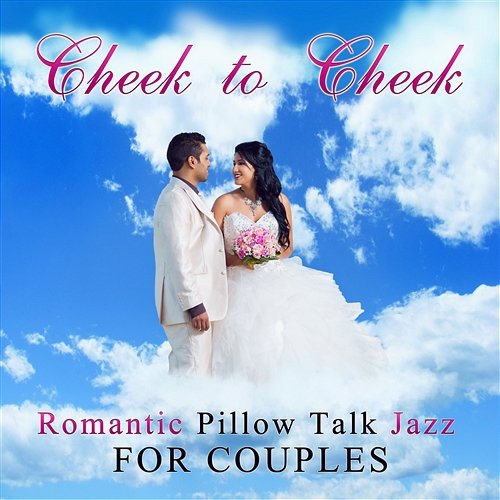 Cheek to Cheek: Romantic Pillow Talk Jazz for Couples, Dinner Music, Background Music Together Listening, Soothing & Relaxing Romantic Love Songs Academy