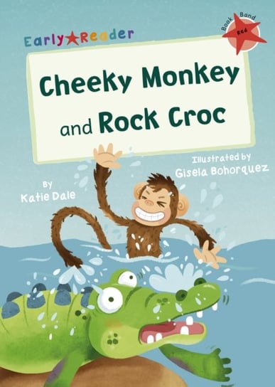 Cheeky Monkey and Rock Croc. (Red Early Reader) Dale Katie