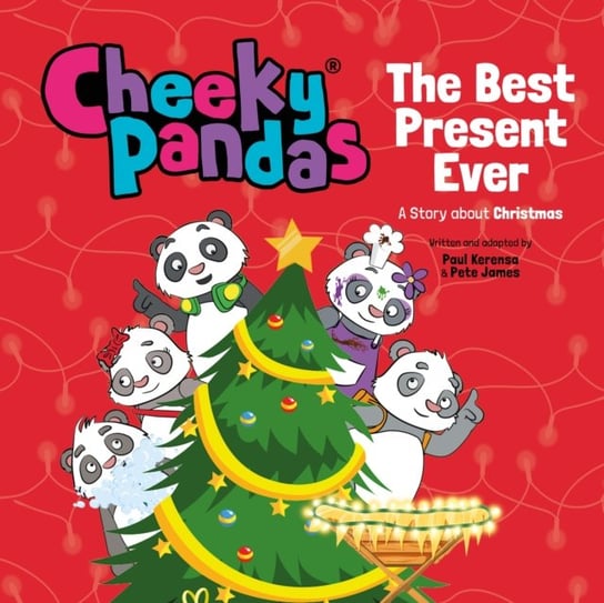Cheeky Pandas: The Best Present Ever: A Story about Christmas Pete James