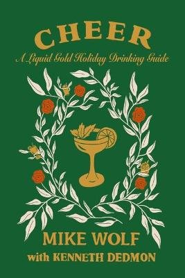 Cheer: A Liquid Gold Holiday Drinking Guide: A Liquid Gold Holiday Drinking Guide Mike Wolf