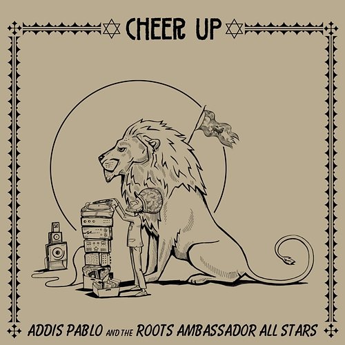 Cheer Up Addis Pablo feat. Roots Ambassador All Stars