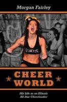 Cheer World: My Life as an Illinois All-Star Cheerleader Fairley Morgan