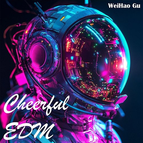 Cheerful EDM WeiHao Gu