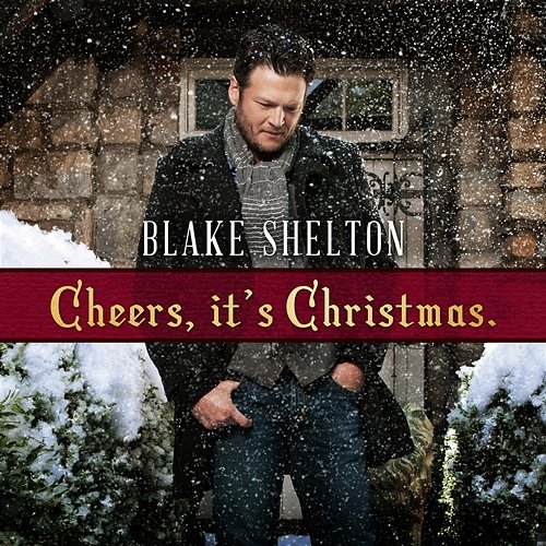 Cheers, It's Christmas Blake Shelton