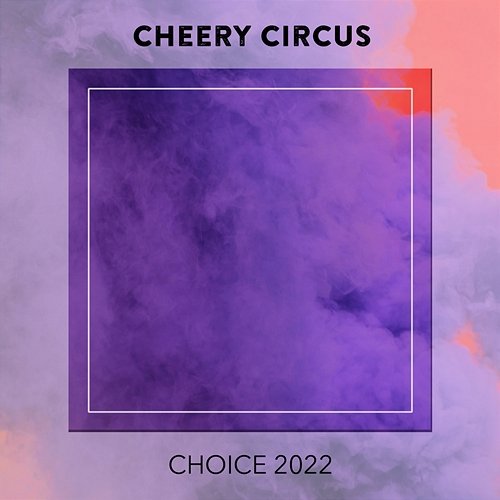 Cheery Circus CHOICE 2022 Various Artists