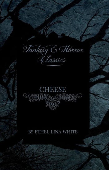 Cheese (Fantasy and Horror Classics) White Ethel Lina