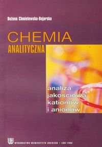 Chemia analityczna. Analiza jakościowa kationów i anionów Chmielewska-Bojarska Bożena