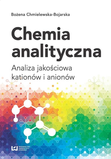 Chemia analityczna. Analiza jakościowa kationów i anionów Chmielewska-Bojarska Bożena