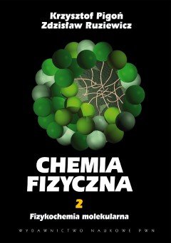 Chemia fizyczna. Tom 2. Fizykochemia molekularna Pigoń Krzysztof, Ruziewicz Zdzisław