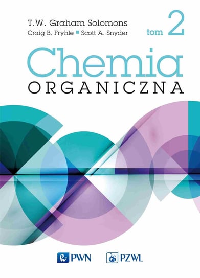 Chemia organiczna. Tom 2 T.W. Graham Solomons, Craig B. Fryhle, Scott A. Snyder