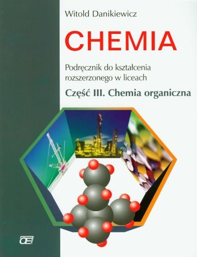 Chemia organiczna z rozszerzeniem. Podręcznik dla LO. Część 3 Danikiewicz Witold