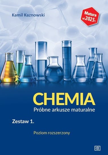 Chemia. Próbne arkusze maturalne. Zestaw 1. Poziom rozszerzony. Matura od 2025 r. Opracowanie zbiorowe