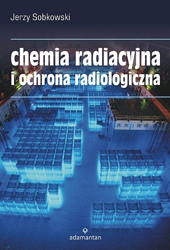 Chemia radiacyjna i ochrona radiologiczna Sobkowski Jerzy