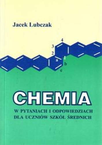 Chemia w pytaniach i odpowiedziach dla uczniów szkół średnich Lubczak Jacek