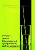 Chemia. Zbiór zadań z chemii ogólnej i analitycznej z pełnymi rozwiązaniami Reszko-Zygmunt Joanna, Gęca Tomasz, Persona Andrzej