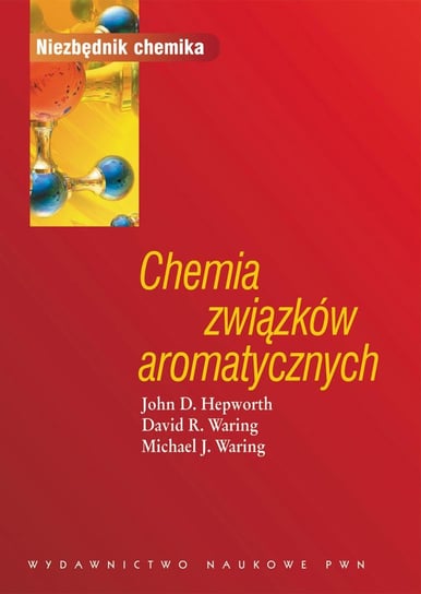 Chemia związków aromatycznych Hepworth John D., Waring David R., Waring Michael J.