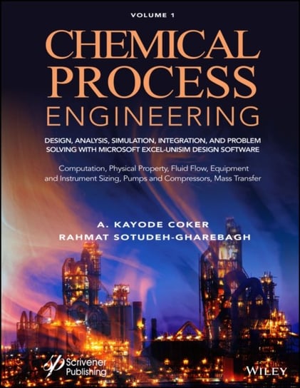 Chemical Process Engineering Volume 1: Design, Analysis, Simulation, Integration, and Problem Solving with Microsoft Excel-UniSim Software for Chemical Engineers Computation, Physical Property, Fluid Flow, Equipment and Instrument Sizing John Wiley & Sons