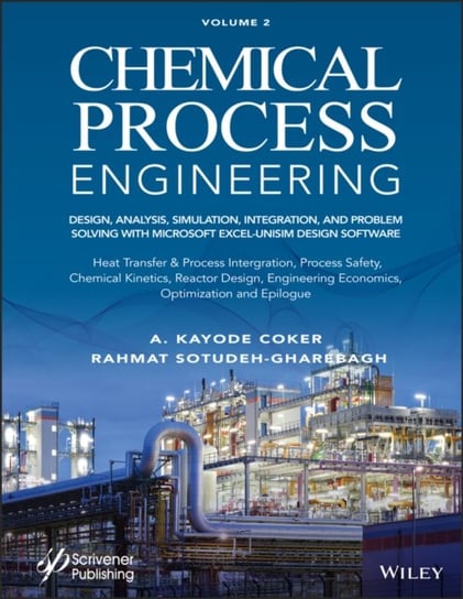 Chemical Process Engineering Volume 2: Design, Analysis, Simulation, Integration, and Problem Solving with Microsoft Excel-UniSim Software for Chemical Engineers, Heat Transfer and Integration, Process Safety, and Chemical Kinetics John Wiley & Sons