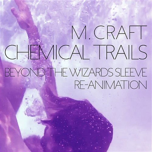 Chemical Trails (Beyond The Wizards Sleeve Re-Animation) M Craft
