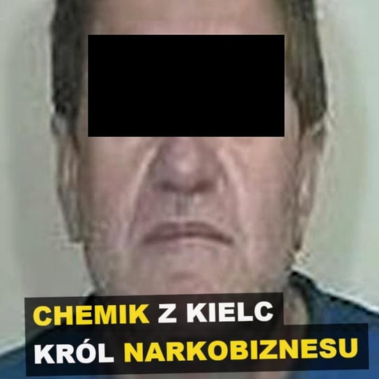 Chemik z Kielc. Król narkobiznesu - Polska - Kryminalne opowieści - podcast Szulc Patryk