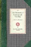 Chemistry of Cooking and Cleaning: A Manual for Housekeepers Ellen Henrietta Swallow Richards, Richards Ellen Henrietta