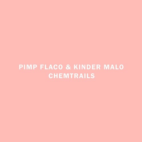 Chemtrails Kinder Malo & Pimp Flaco