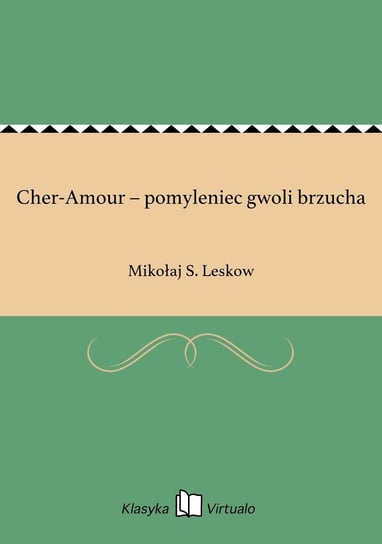 Cher-Amour – pomyleniec gwoli brzucha Leskow Mikołaj S.